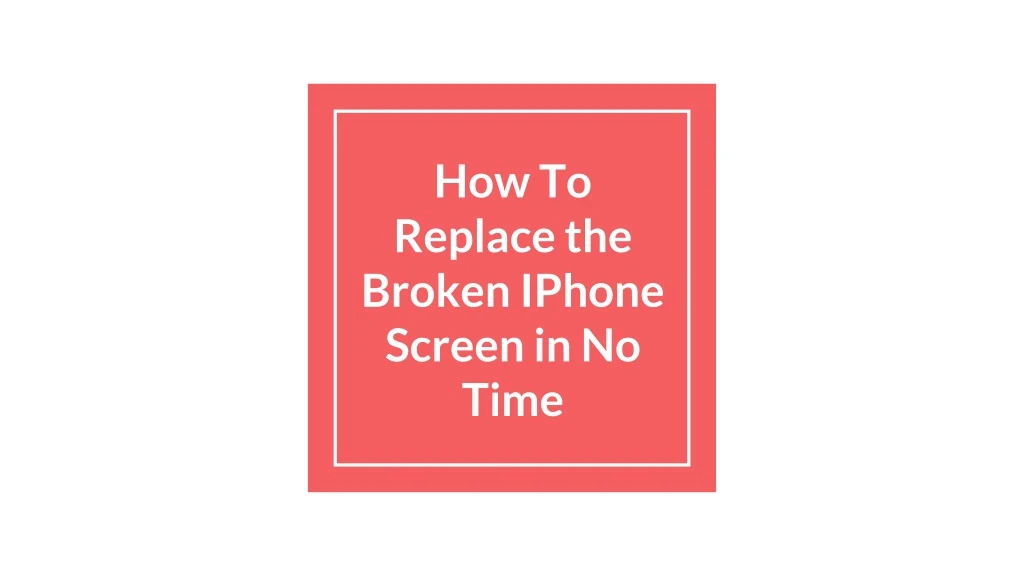 how to replace the broken iphone screen in no time