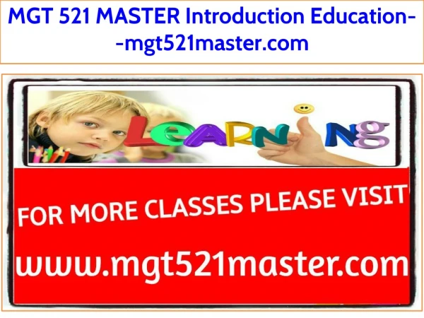 MGT 521 MASTER Introduction Education--mgt521master.com
