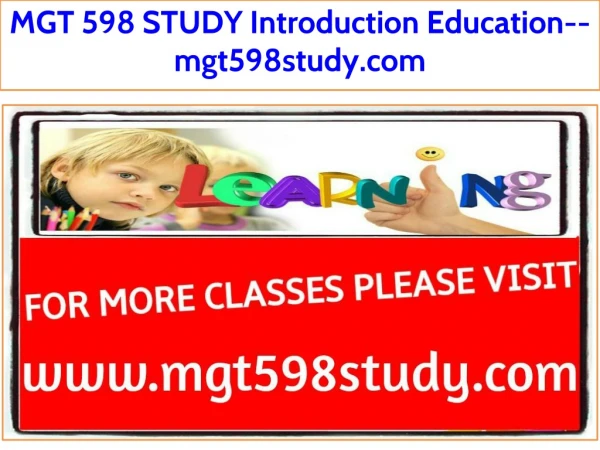 MGT 598 STUDY Introduction Education--mgt598study.com