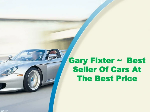 #Gary Fixter ~ Best Seller Of Cars At The Best Price.