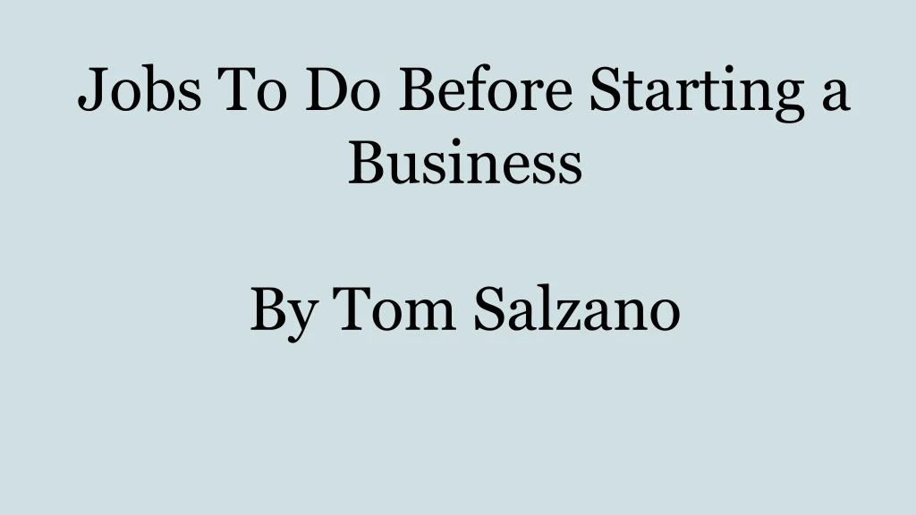 jobs to do before starting a business by tom salzano