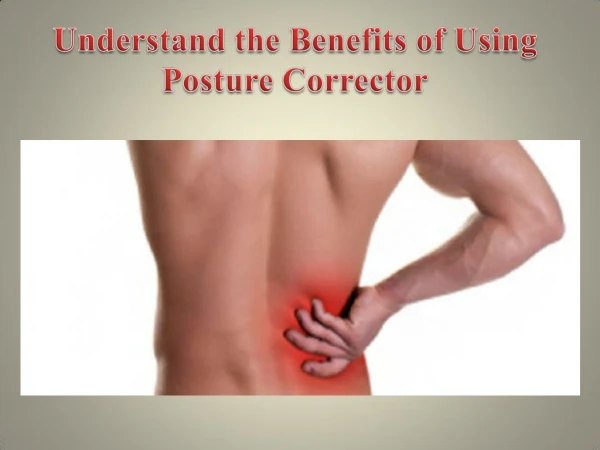 Understand the Benefits of Using Posture Corrector