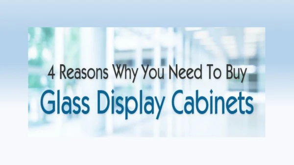 4 Reasons Why You Need To Buy Glass Display Cabinets