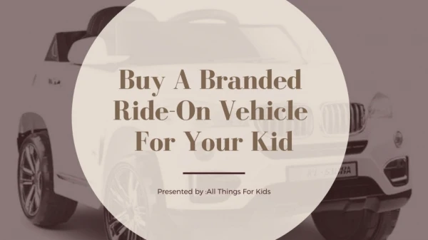 Buy A Branded Ride-On Vehicle For Your Kid