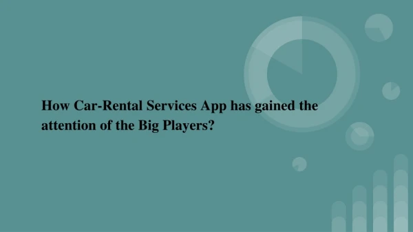 How Car-Rental Services App has gained the attention of the Big Players?