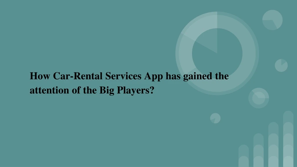 how car rental services app has gained the attention of the big players