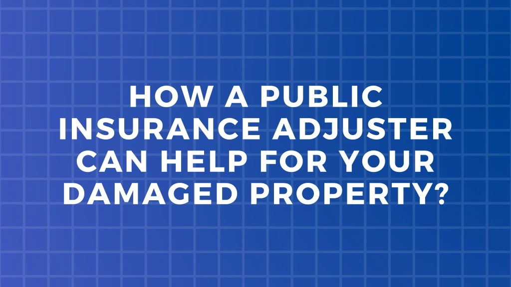 how a public insurance adjuster can help for your