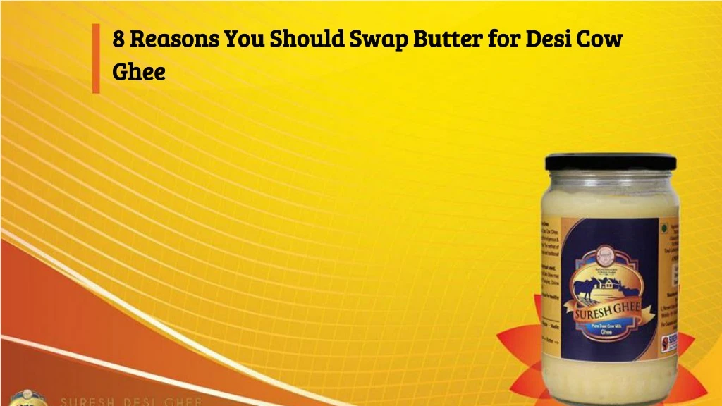 8 reasons you should swap butter for desi cow ghee