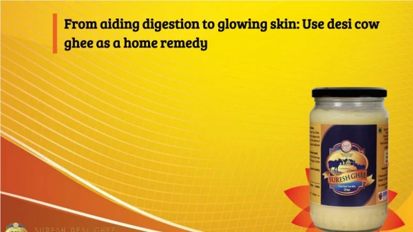 From aiding digestion to glowing skin: Use desi cow ghee as a home remedy