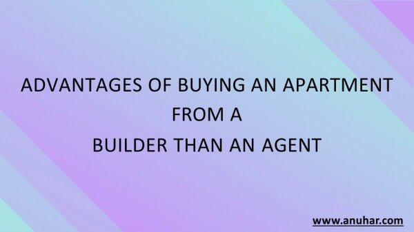 ADVANTAGES OF BUYING AN APARTMENT AND BUILDER AGENTS