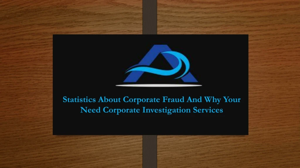 statistics about corporate fraud and why your need corporate investigation services