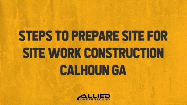 Steps To Prepare Site For Site Work Construction Calhoun GA