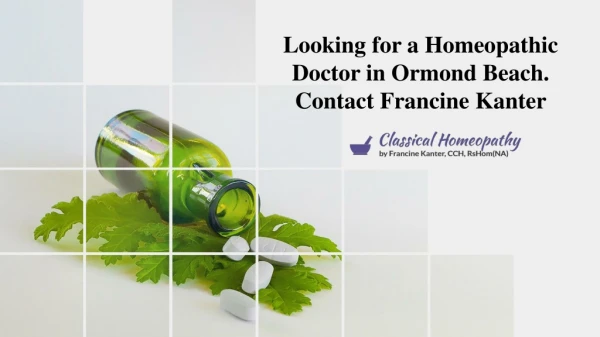 Looking for a Homeopathic Doctor in Ormond Beach. Contact Francine Kanter