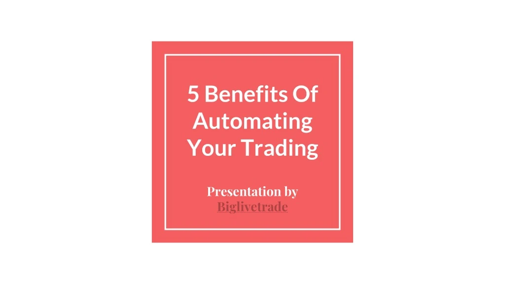 5 benefits of automating your trading