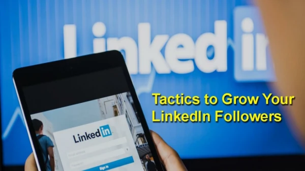 Tried and Tried and True Tactics to Grow Your LinkedIn Followers Faster