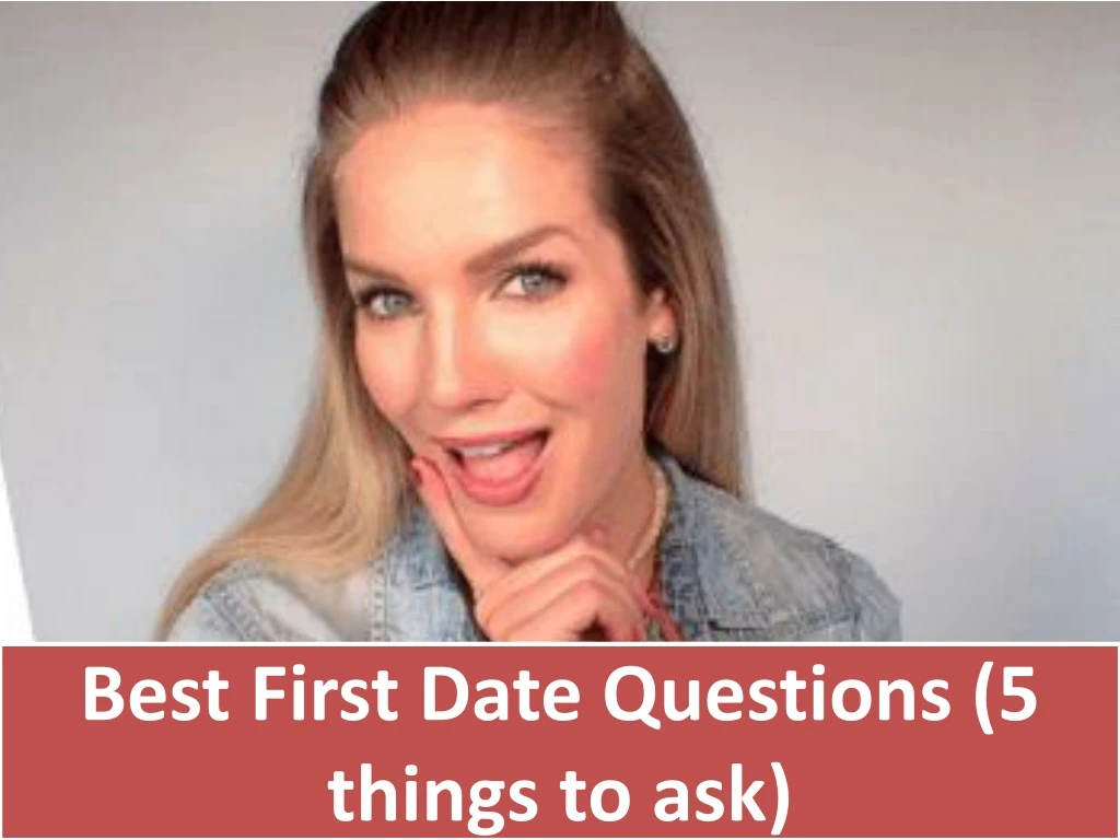 best first date questions 5 things to ask