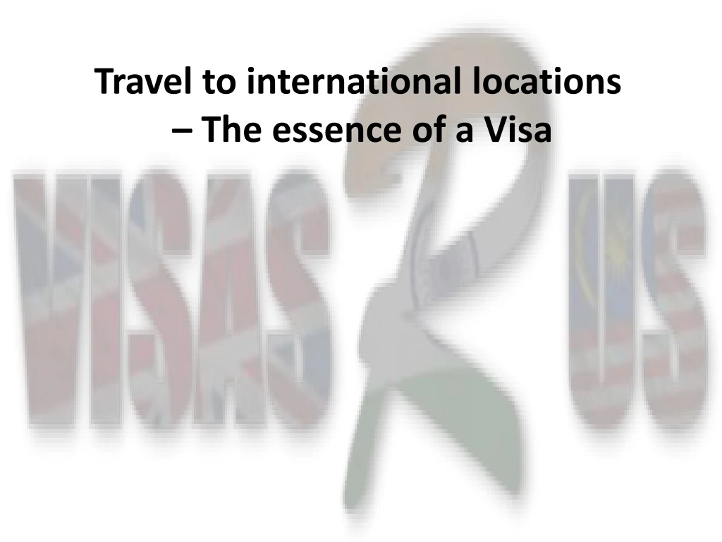 travel to international locations the essence