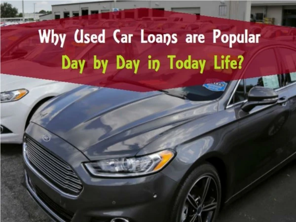 Why Used Car Loans are Popular day by day in today life