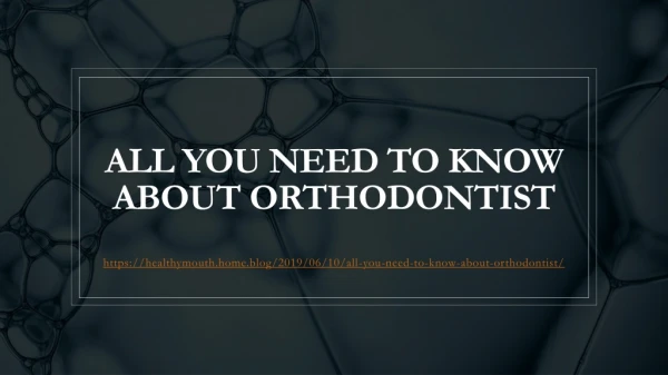 All You Need to Know About Orthodontist