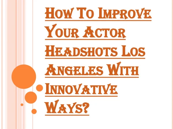 Innovative Ways to Improve your Actor Headshots Los Angeles