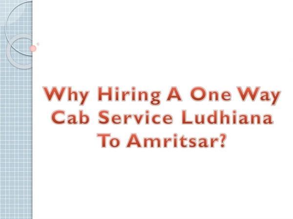 Why Hiring A One Way Cab Service Ludhiana To Amritsar?