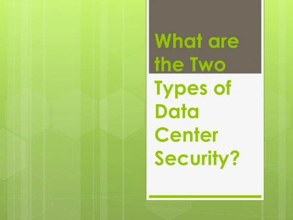 What are the Two Types of Data Center Security?