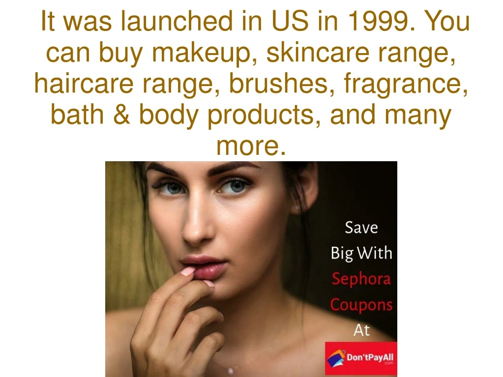 it was launched in us in 1999 you can buy makeup