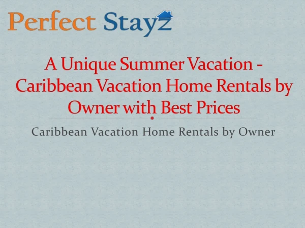 A Unique Summer Vacation - Caribbean Vacation Home Rentals by Owner with Best Prices