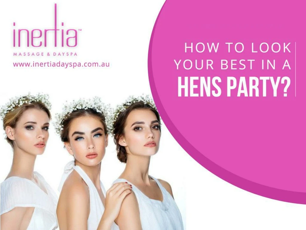 how to look your best in a hens party