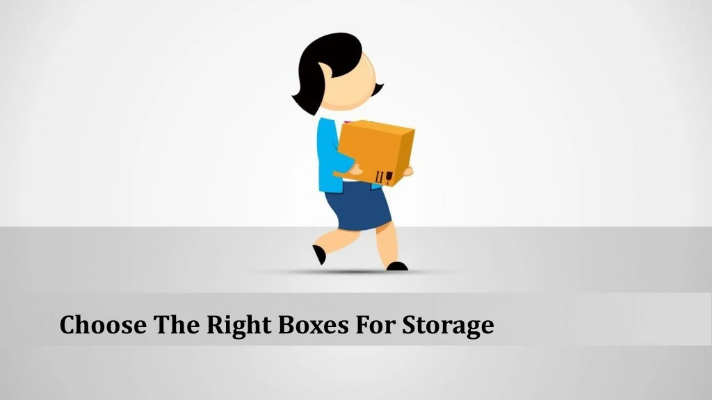 choose the right boxes for storage