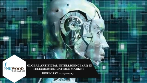 Global Artificial Intelligence (AI) in Telecommunication Market by 2027