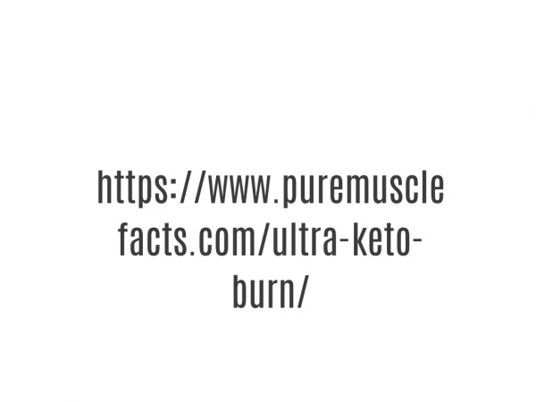 https://www.puremusclefacts.com/ultra-keto-burn/