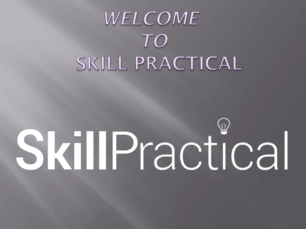 welcome to skill practical