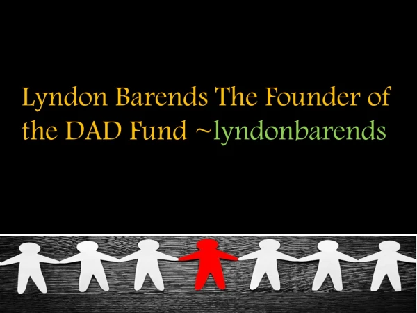 Lyndon Barends ~ The Founder of the DAD Fund Organization