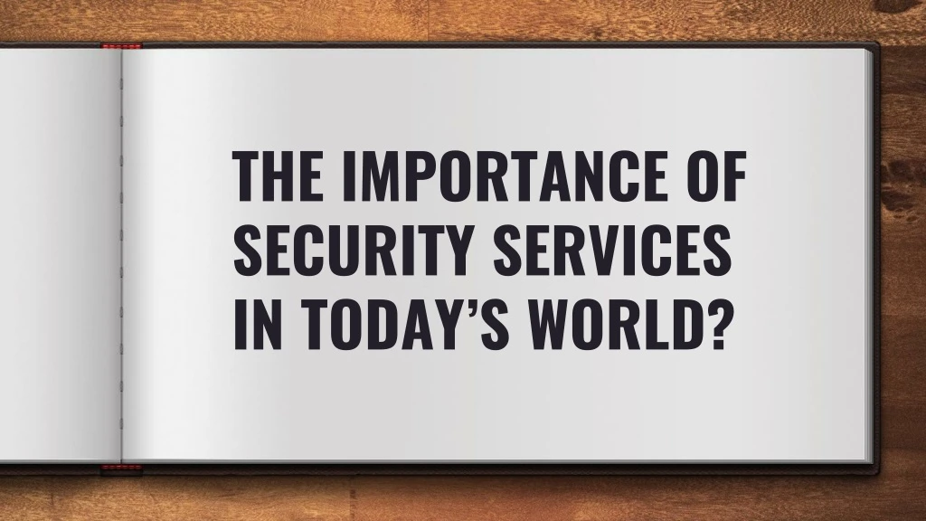 the importance of security services in today s world