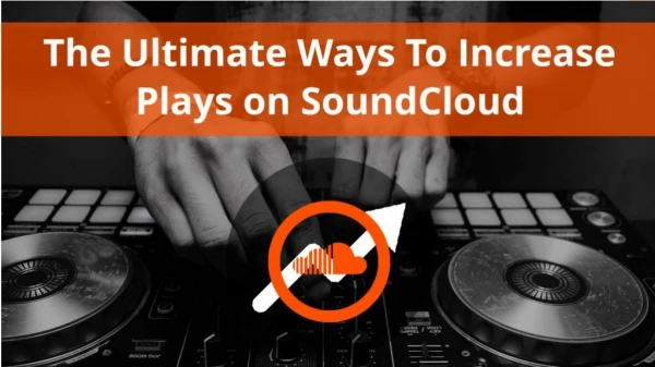 The Ultimate Ways To Increase Plays on Soundcloud