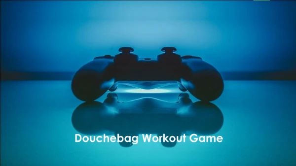 Douchebag Workout Game