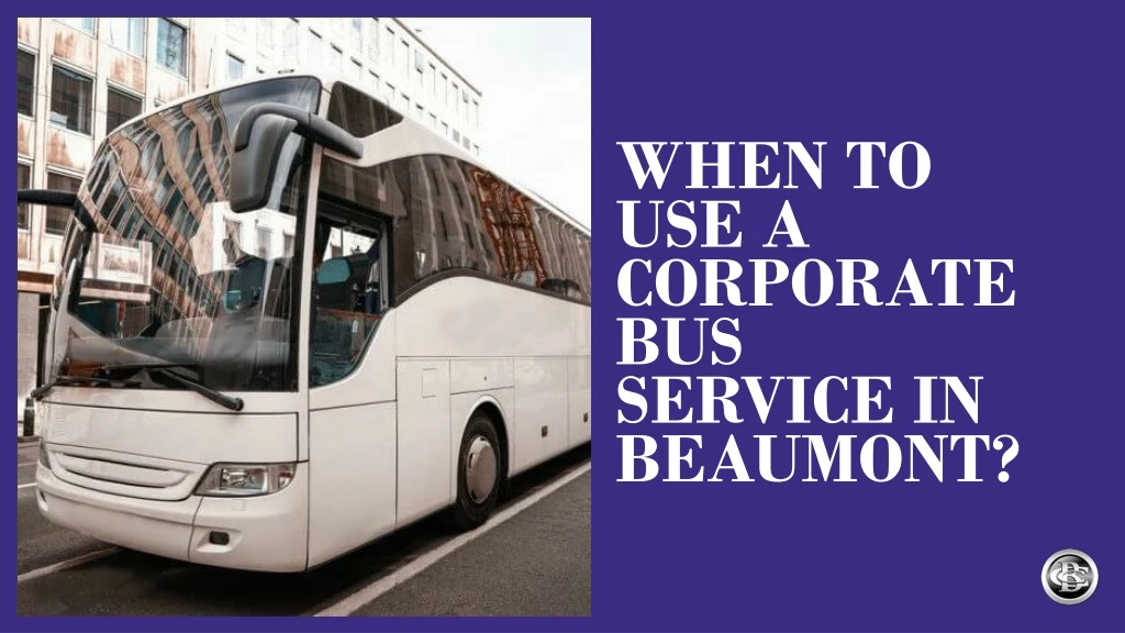 when to use a corporate bus service in beaumont