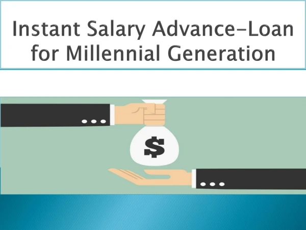 Instant Salary Advance-Loan for Millennial Generation