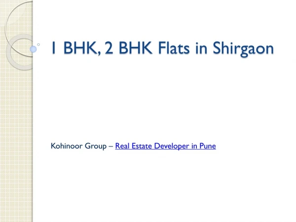 1 BHK and 2 BHK Flats in Shirgaon
