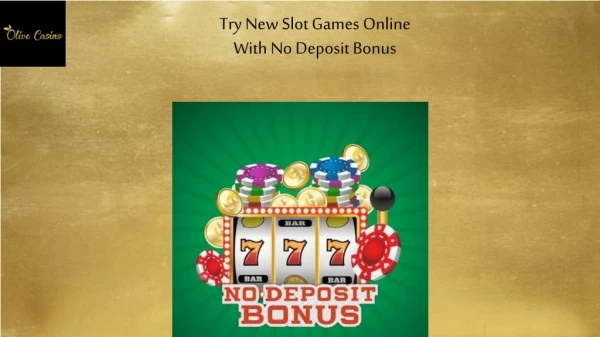 Try New Slot Games Online With No Deposit Bonus