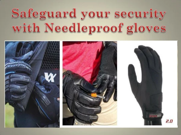 Safeguard your security with Needleproof gloves