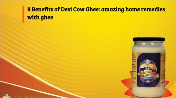 8 Benefits of Desi Cow Ghee: amazing home remedies with ghee