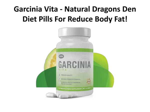 Garcinia Vita - Natural Dragons Den Diet Pills For Reduce Body Fat!