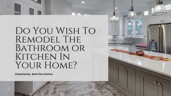 Do You Wish To Remodel The Bathroom or Kitchen In Your Home?