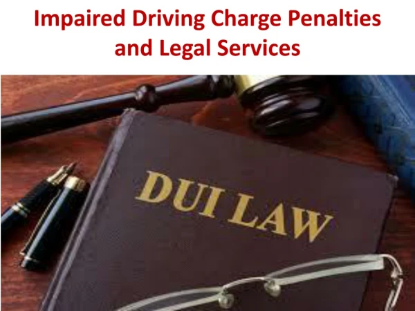 Impaired Driving Charge Penalties and Legal Services