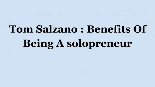 Tom Salzano : Benefits Of Being A Solopreneur