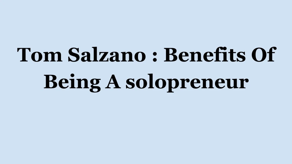 tom salzano benefits of being a solopreneur