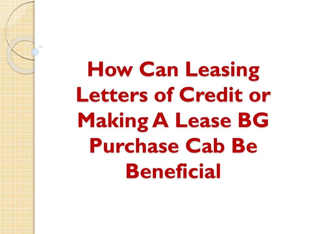 how can leasing letters of credit or making a lease bg purchase cab be beneficial