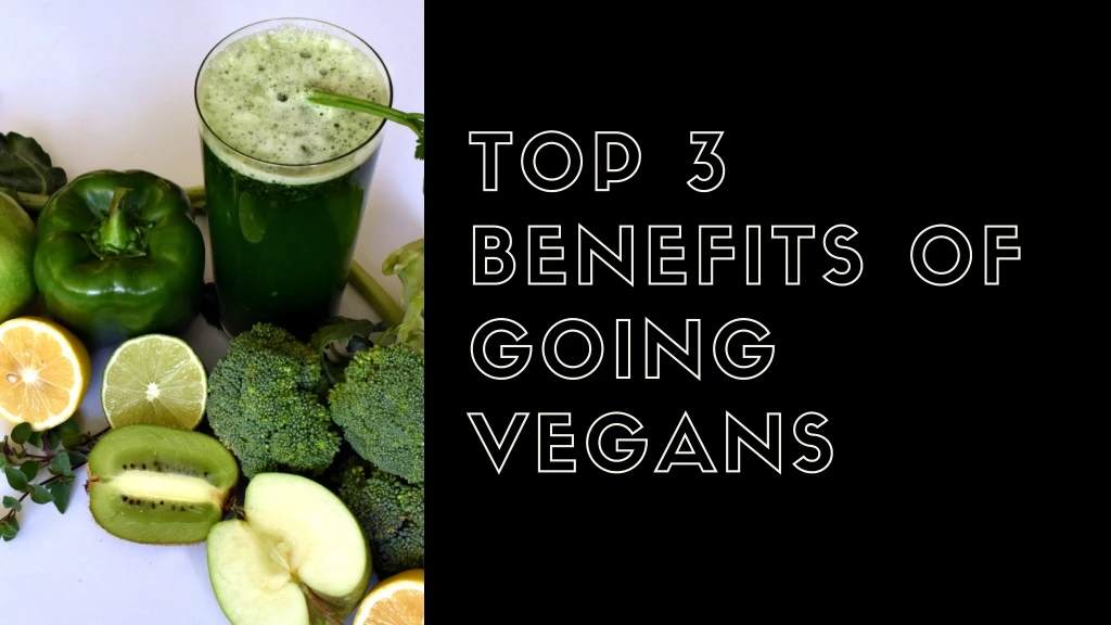 top 3 benefits of going vegans
